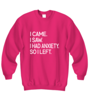 Funny Sweatshirt I Came I Saw I Had Anxiety So I Left Heliconia-SS  - £21.65 GBP