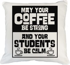 May Your Coffee Be Strong and Your Students Be Calm Funny Pillow Cover f... - $24.74+