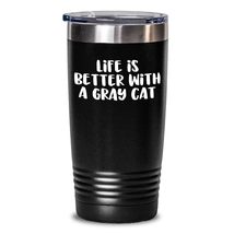 Gray Cat Lovers Gift Idea Life Is Better With A Gray Cat 20oz 30oz Tumbler for M - $32.29+