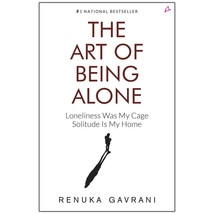 The Art of Being Alone: Loneliness Was My Cage, So by Renuka Gavrani PB New - $7.74