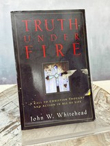 Truth Under Fire: A Call to Christian Thought and Action by John Whitehead - £6.14 GBP