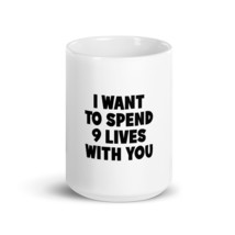 I Want To Spend 9 Lives With You 15oz Fun Cat Mug - £15.94 GBP