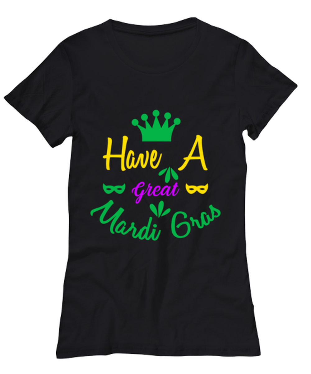 Have a Great Mardi Gras, black Women&#39;s Tee. Model 60058  - $28.99