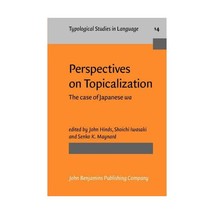 Perspectives on Topicalization. The case of Japanese WA. HINDS, John, Shoichi IW - £41.17 GBP