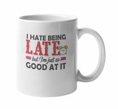 Make Your Mark Design Funny I Hate Being Late, I&#39;m Just So Good At It Co... - $19.79+