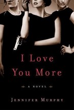 I Love You More First Edition Novel By Murphy, Jennifer Hardcover New - £13.71 GBP