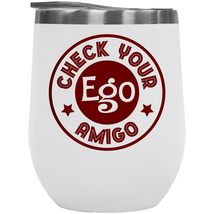 Check Your Ego Amigo Funny Witty Quirky 12oz Insulated Wine Tumbler For Your Pro - £22.21 GBP