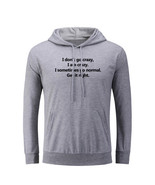 I Do not Go Crazy Funny Hoodies Unisex Sweatshirt Sarcastic Slogan Hoody... - $26.17