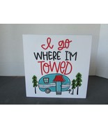SHELF PLAQUE WOOD I GO WHERE I&#39;M TOWED RV CAMPER DECOR 6&quot; X 6&quot; CAMPING NEW - $12.15 CAD