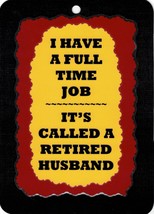 3033LS 5&quot; x 7&quot; Laminated Sign Full Time Job Retired Husband........Funny Saying - £6.37 GBP
