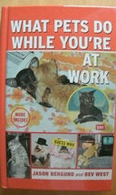 What Pets Do While You&#39;re at Work by Bev West and Jason Bergund (2007, T... - $4.95