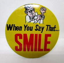 When You Say That Smile Vintage Pin Button Pinback 3 3/8 inch Large Japan - $4.94