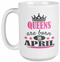 Make Your Mark Design Queens Are Born in April Coffee &amp; Tea Mug for Mom, Auntie  - £19.77 GBP