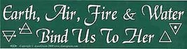 Earth, Air, Fire &amp; Water Bind Us To Her bumper sticker - $15.99