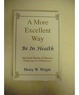 A More Excellent Way: Be in Health: Pathways of Wholeness, Spiritual Roo... - £23.58 GBP