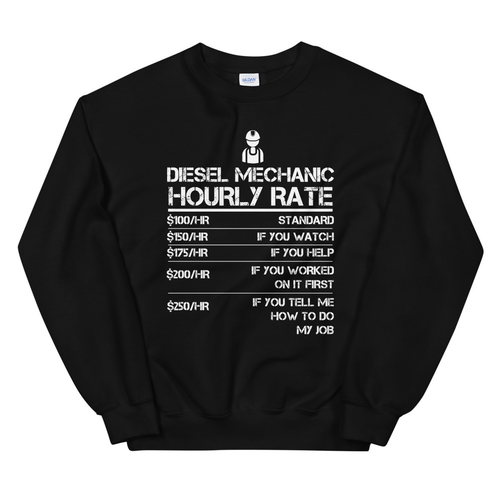 Diesel Mechanic Hourly Rate Gift Shirt For Men Labor Rates Unisex Sweatshirt