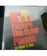 How We Will Explore the Outer Planets by Nigel S. Hey (1973, Hardcover) - £7.76 GBP