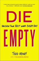 Die empty: unleash your best work every day by Todd Henry - Good - £6.64 GBP
