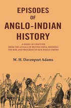 Episodes of Anglo-Indian History: A Series of Chapters from the Anna [Hardcover] - £29.34 GBP