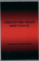Cries in the Night: Mimi&#39;s Travail by Harold M. Bergsma  - £11.15 GBP