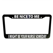 Be Nice to Me - Nurse Funny Black Plastic License Plate Frame Truck Car Van - £13.14 GBP