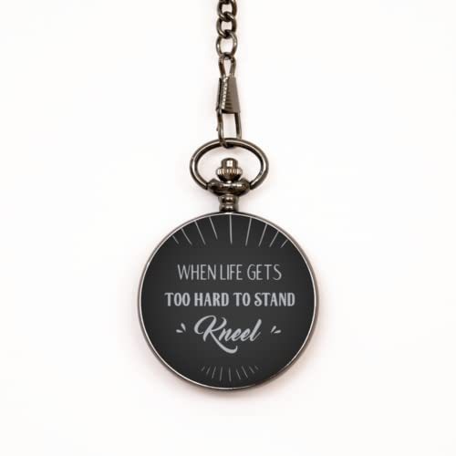 Primary image for Motivational Christian Pocket Watch, When Life Gets Too Hard to Stand, Kneel, In