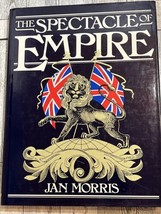 Spectacle of Empire by Jan Morris (1982, Hardcover) British Empire Illustrated - £17.72 GBP