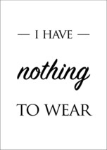 Clothes Poster: I Have Nothing To Wear Original Art Print - £5.14 GBP+