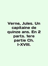 Verne, Jules. Un capitaine de quinze ans. En 2 parts. 1ere partie Ch. I-XVIII.  - £307.27 GBP