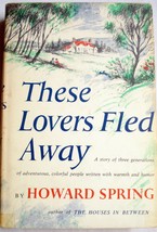 These Lovers Fled Away by Howard Spring 1955 Hardcover with Dust Jacket - £5.46 GBP