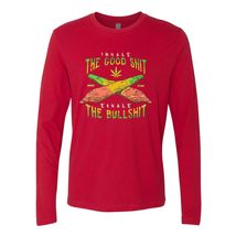 Inhale Good Shit Exhale Bullshit Weed Leaf Long Sleeve T-Shirt 4:20 Gift T-Shirt - $29.95