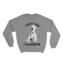 Labrador Doctor : Gift Sweatshirt Dog Trust Me I&#39;m a Dogtor Pet Veterinarian Fun - £23.13 GBP