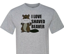 I Love A Shaved Beaver - Bald is Beautiful!!! - Ships Quickly - Trending on Ebay - £13.30 GBP+