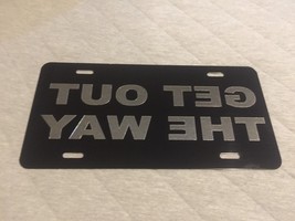 Get Out The Way Reversed Car Tag Diamond Etched on Aluminum License Plate - £18.33 GBP