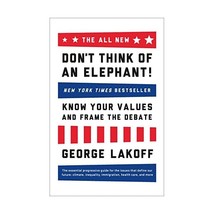 The All New Don&#39;t Think of an Elephant!: Know Your Values and Frame the Debate,  - $16.00