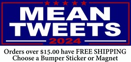 Political Bumper Sticker or Magnet &quot;MEAN TWEETS 2024&quot; Various Sizes TRUMP 2024 - £3.90 GBP+