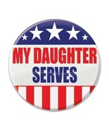 MY DAUGHTER SERVES. Service Appreciation Button 2&quot; Patriotic NEW! Red/Wh... - £5.89 GBP