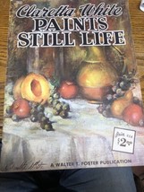 Claretta White Paints Still Life Vintage Art Painting Book 139 A Walter T Foster - £20.29 GBP