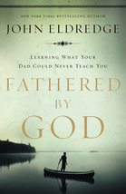 Fathered by God: Learning What Your Dad Could Never Teach You [Paperback] Eldred - £16.23 GBP