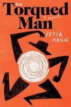 The Torqued Man: A Novel [Paperback] Mann, Peter - $11.34