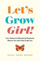 Let’s Grow, Girl!: Your Network Marketing Playbook Where You Get Paid to... - £7.14 GBP