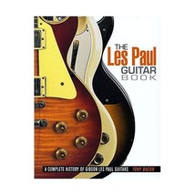 The Les Paul Guitar Book: A Complete History of Gibson Les Paul Guitars Tony Bac - £25.30 GBP