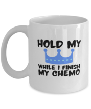 Coffee Mug Funny Hold My Crown While I Finish My Chemo Chemotherapy  - £11.75 GBP