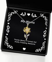 Special Mama Gifts, Thanks Mama I Turned Out Pretty Freaking, Inspirational Sunf - £38.50 GBP