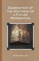 Examination of the Doctrine of a Future Retribution [Paperback] Hosea Ballou - £15.65 GBP