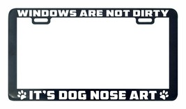 Windows Are Not Dirty It&#39;s Dog Nose Art Funny Paw Print License Plate Frame - £4.64 GBP