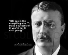 Theodore Roosevelt &quot;Old Age Is Like Everything...&quot; Quote Photo Various Sizes - £3.83 GBP+