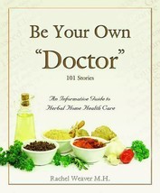 Be Your Own &quot;Doctor&quot; - A Guide to Herbal Home Health Care by Rachel Weav... - $29.97