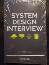 SYSTEM DESIGN INTERVIEW pb Insider&#39;s Guide Alex Xu 2nd Edn New Sealed - $19.57