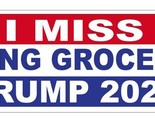 I Miss Buying Groceries Trump 2024 Bumper Sticker B24 - $1.95+